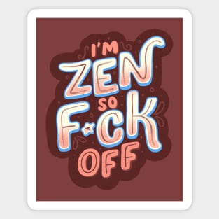 I'm Zen, so f*ck off by Tobe Fonseca Magnet